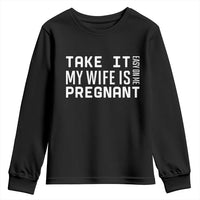 Funny Dad To Be Gift Youth Sweatshirt Take It Easy On Me My Wife Is Pregnant