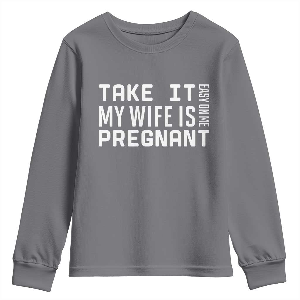 Funny Dad To Be Gift Youth Sweatshirt Take It Easy On Me My Wife Is Pregnant