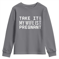 Funny Dad To Be Gift Youth Sweatshirt Take It Easy On Me My Wife Is Pregnant