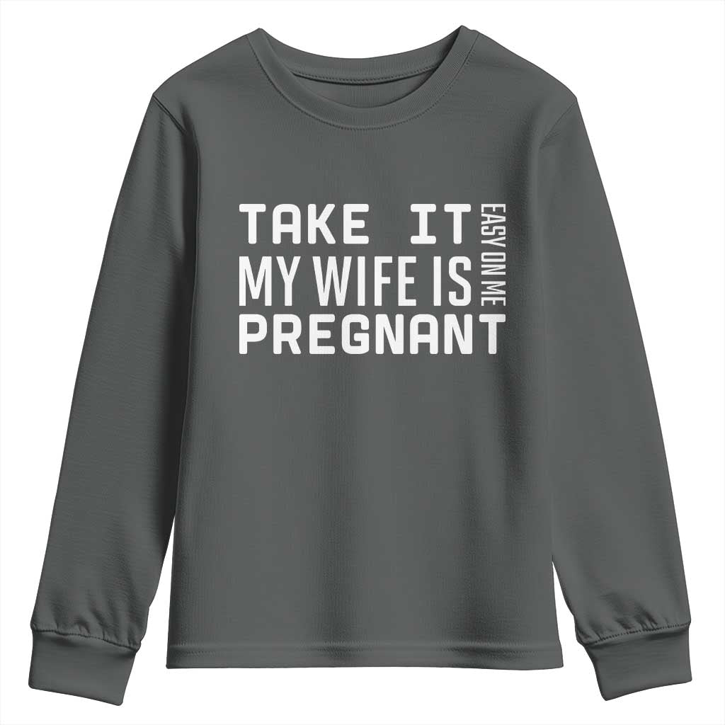 Funny Dad To Be Gift Youth Sweatshirt Take It Easy On Me My Wife Is Pregnant