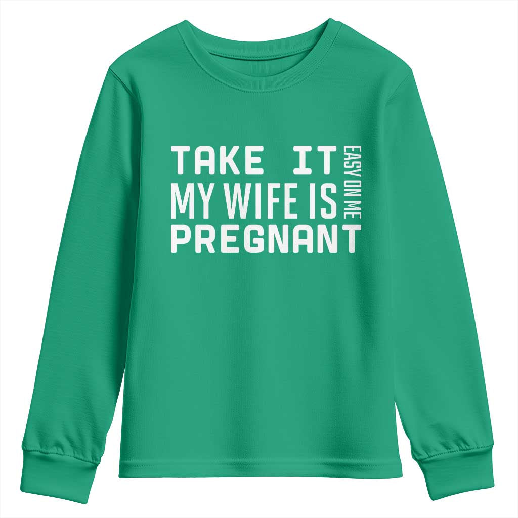 Funny Dad To Be Gift Youth Sweatshirt Take It Easy On Me My Wife Is Pregnant