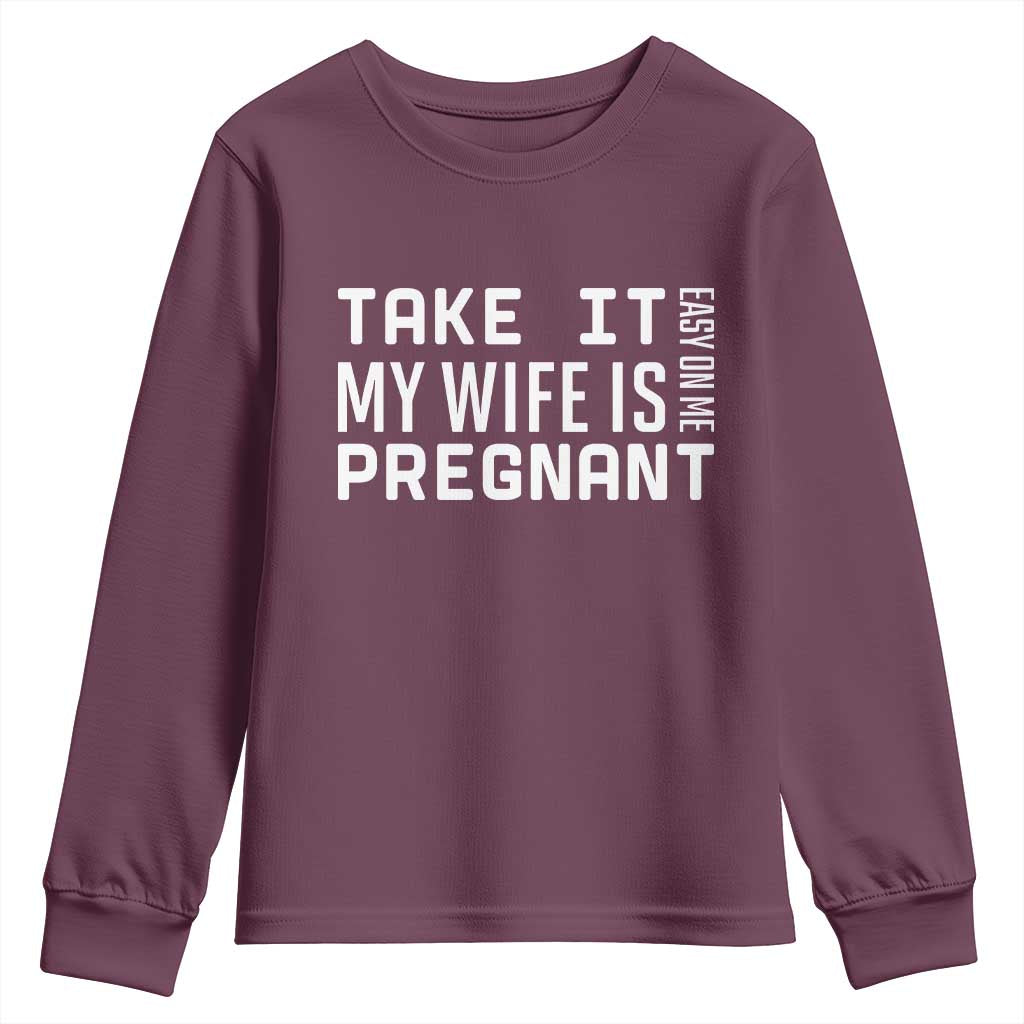 Funny Dad To Be Gift Youth Sweatshirt Take It Easy On Me My Wife Is Pregnant