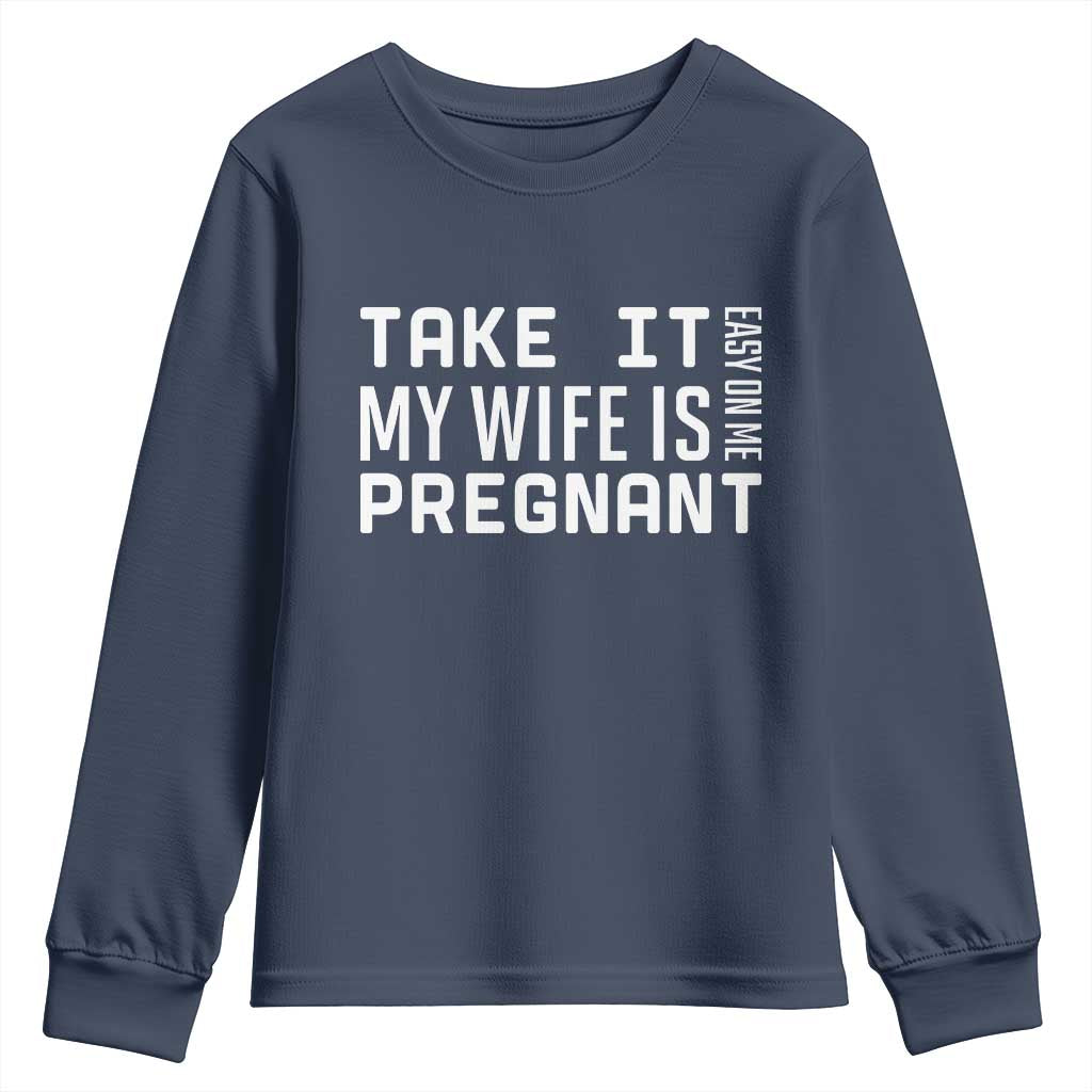 Funny Dad To Be Gift Youth Sweatshirt Take It Easy On Me My Wife Is Pregnant