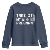 Funny Dad To Be Gift Youth Sweatshirt Take It Easy On Me My Wife Is Pregnant