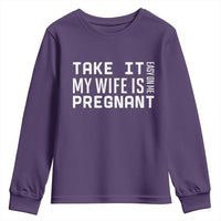 Funny Dad To Be Gift Youth Sweatshirt Take It Easy On Me My Wife Is Pregnant