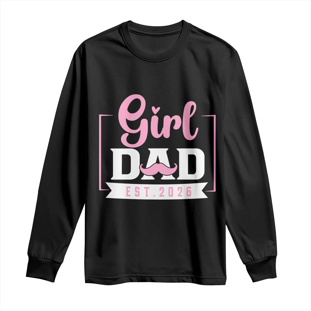 Girl Dad Est 2026 Long Sleeve Shirt Proud New Dad Gift