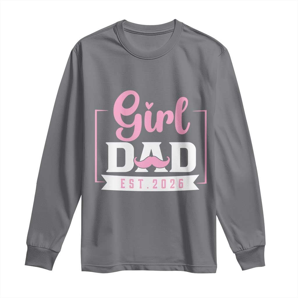 Girl Dad Est 2026 Long Sleeve Shirt Proud New Dad Gift