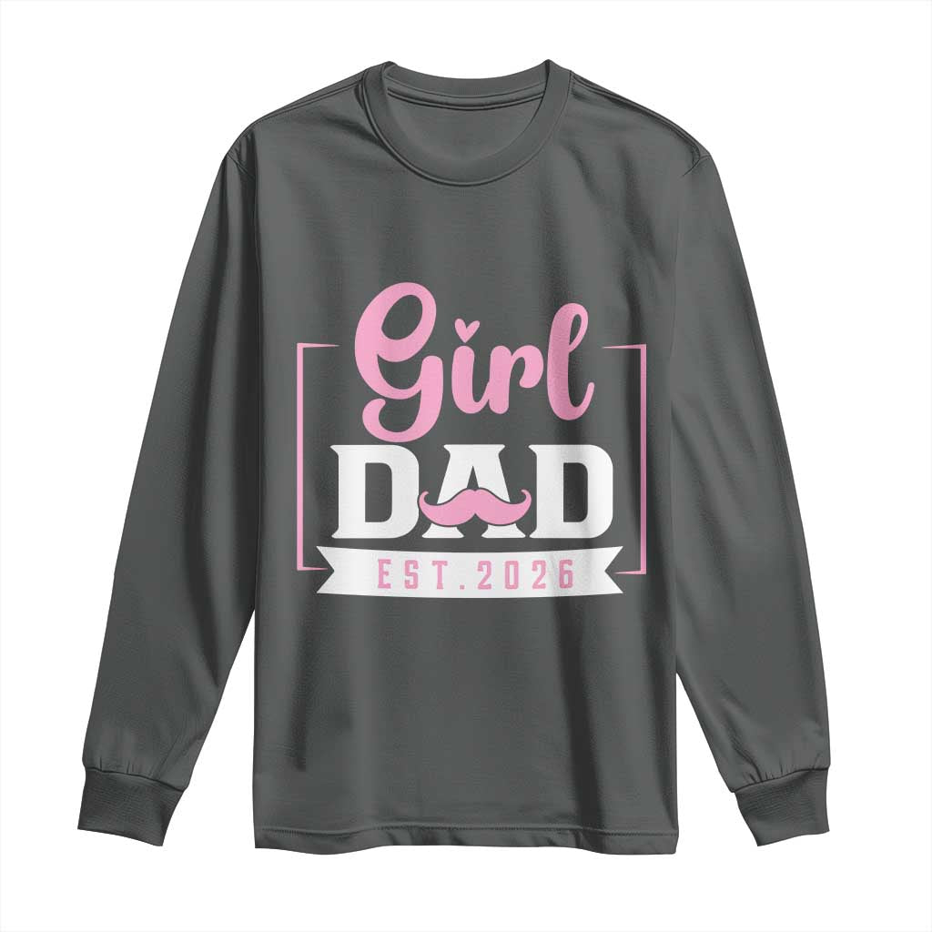 Girl Dad Est 2026 Long Sleeve Shirt Proud New Dad Gift