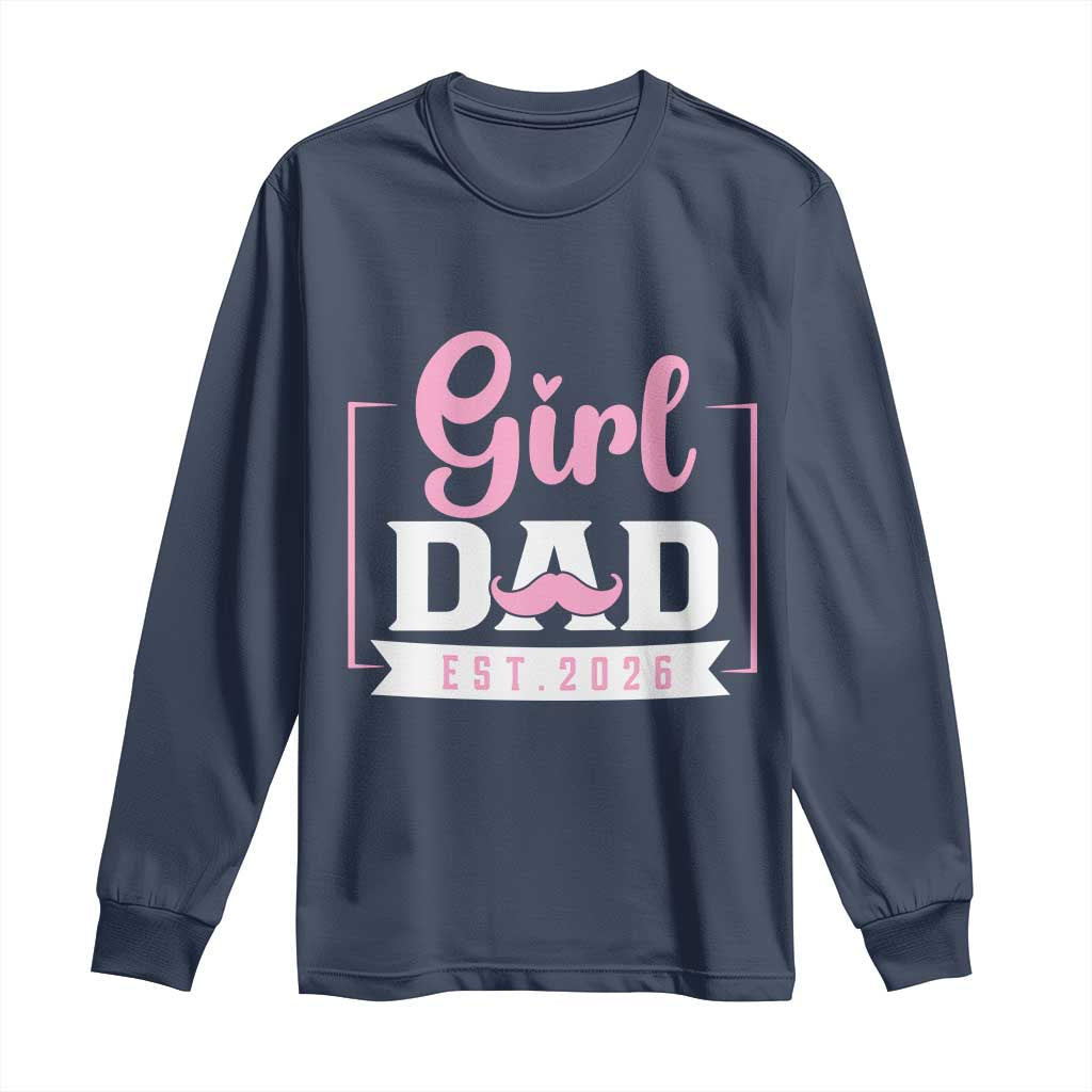 Girl Dad Est 2026 Long Sleeve Shirt Proud New Dad Gift