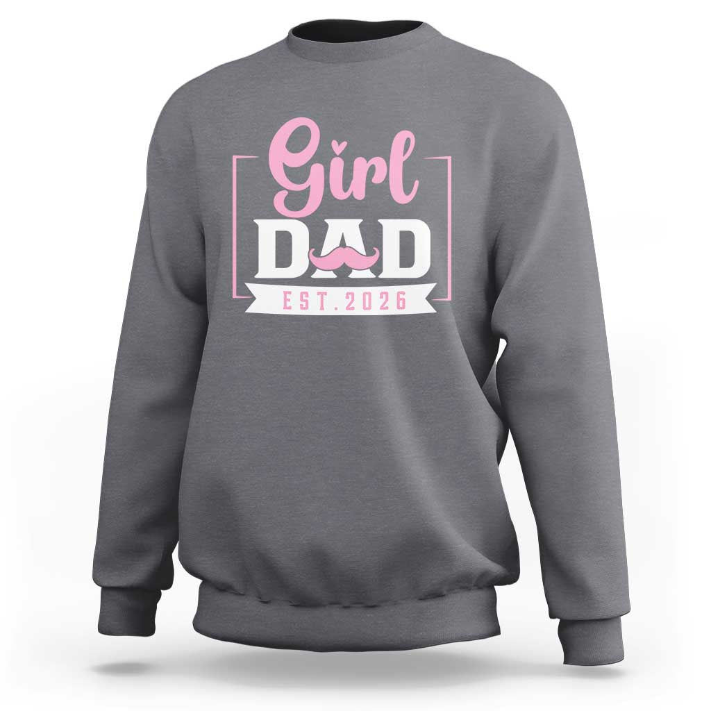 Girl Dad Est 2026 Sweatshirt Proud New Dad Gift