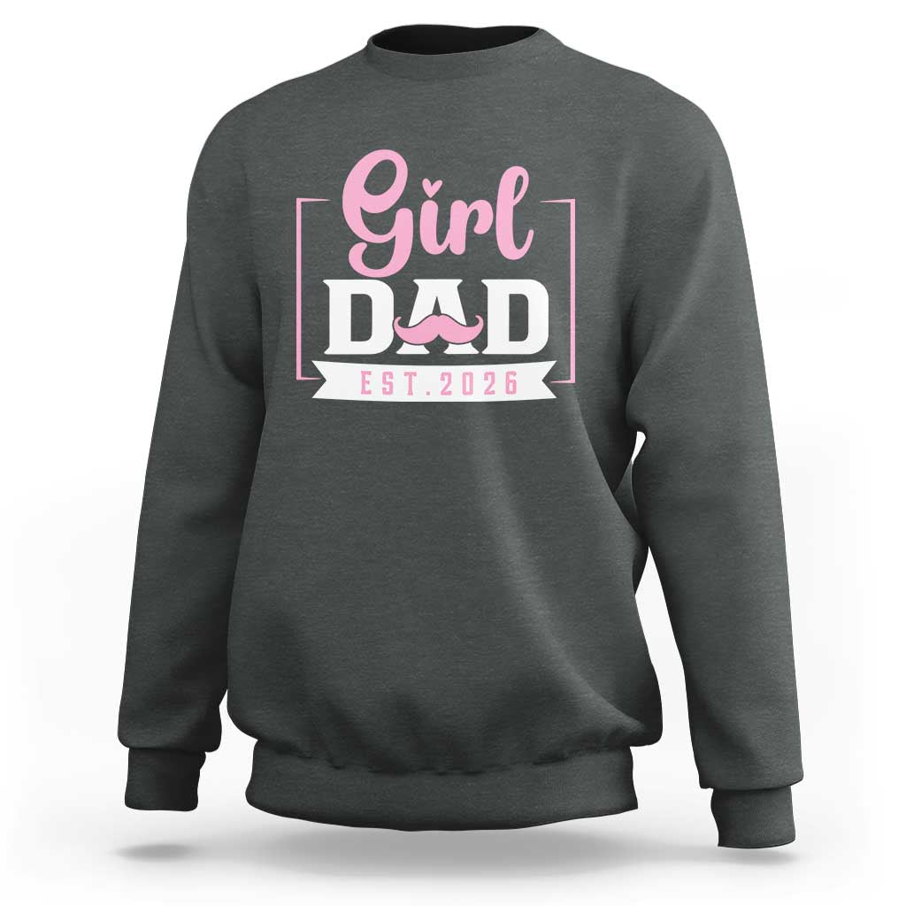 Girl Dad Est 2026 Sweatshirt Proud New Dad Gift