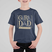 Girl Dad Her Protector Forever T Shirt For Kid Proud Father Of A Daughter