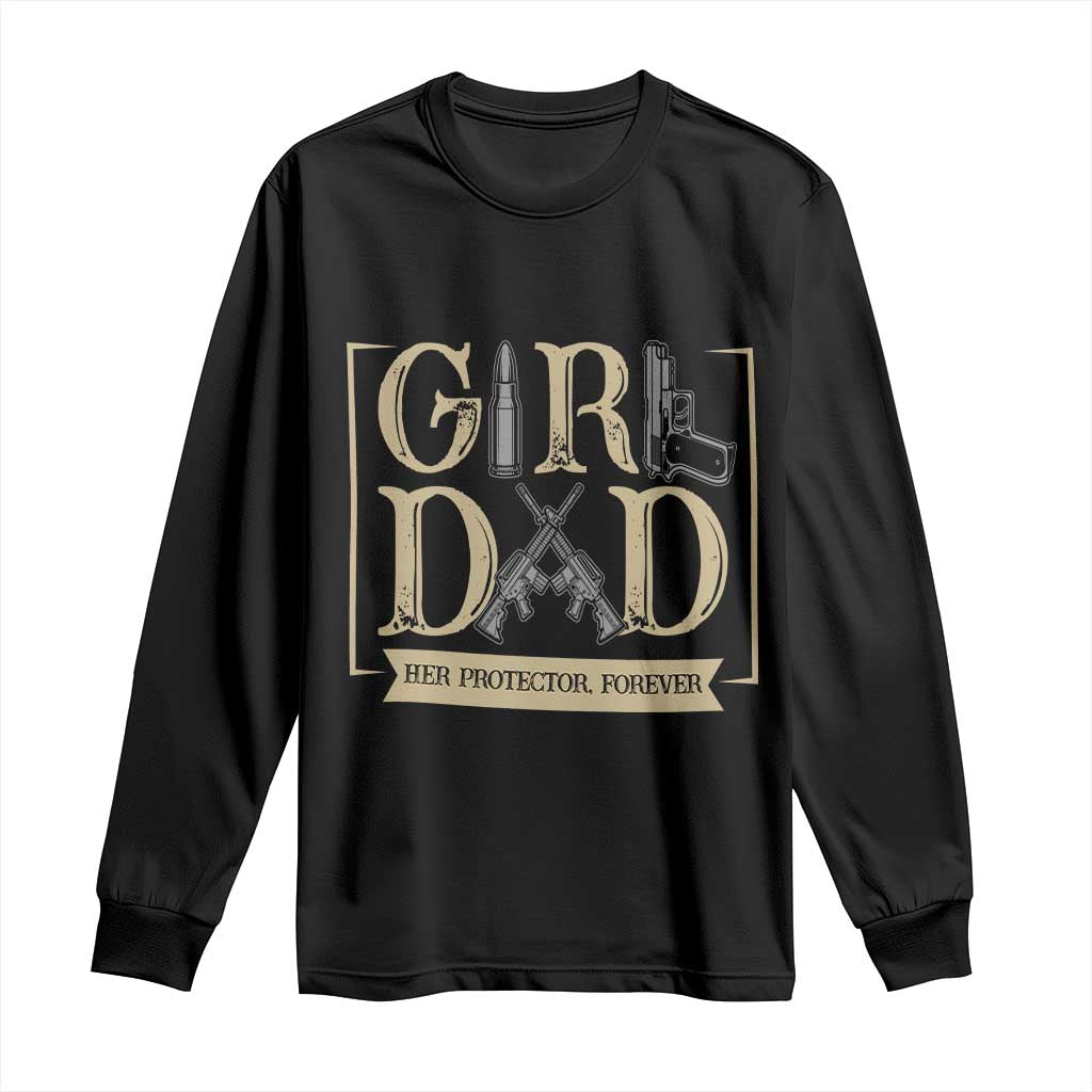 Girl Dad Her Protector Forever Long Sleeve Shirt Proud Father Of A Daughter