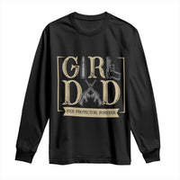 Girl Dad Her Protector Forever Long Sleeve Shirt Proud Father Of A Daughter
