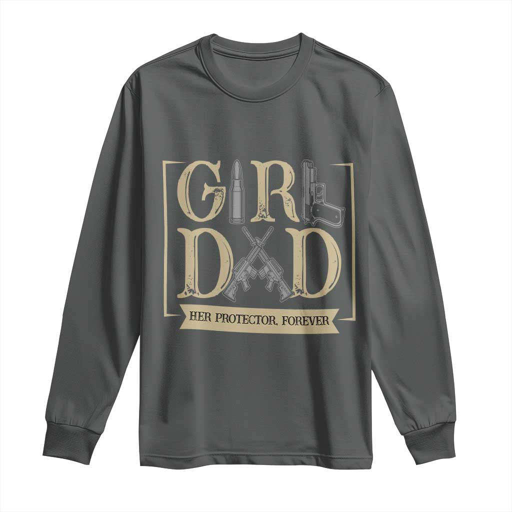 Girl Dad Her Protector Forever Long Sleeve Shirt Proud Father Of A Daughter