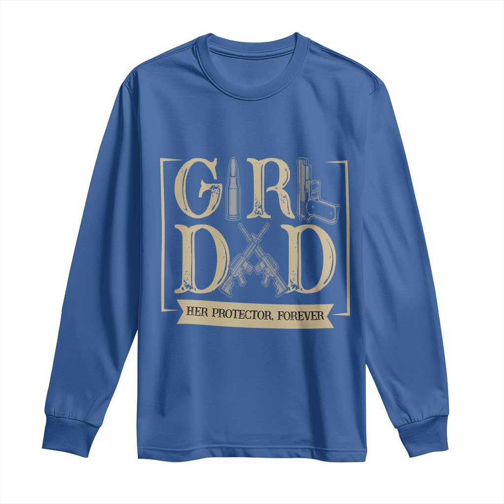 Girl Dad Her Protector Forever Long Sleeve Shirt Proud Father Of A Daughter