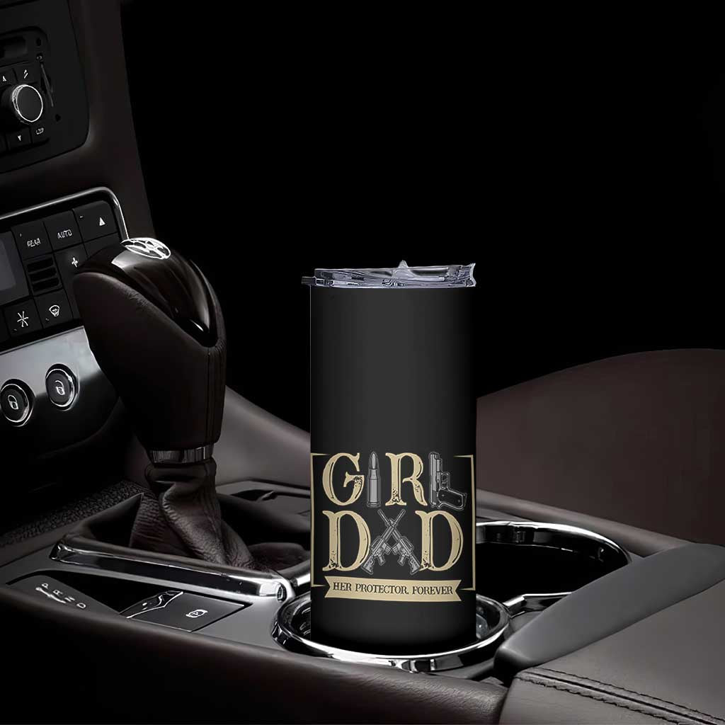 Girl Dad Her Protector Forever Skinny Tumbler Proud Father Of A Daughter
