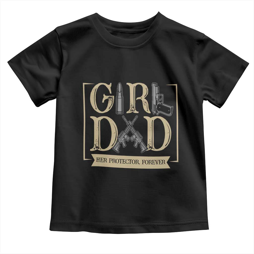 Girl Dad Her Protector Forever Toddler T Shirt Proud Father Of A Daughter