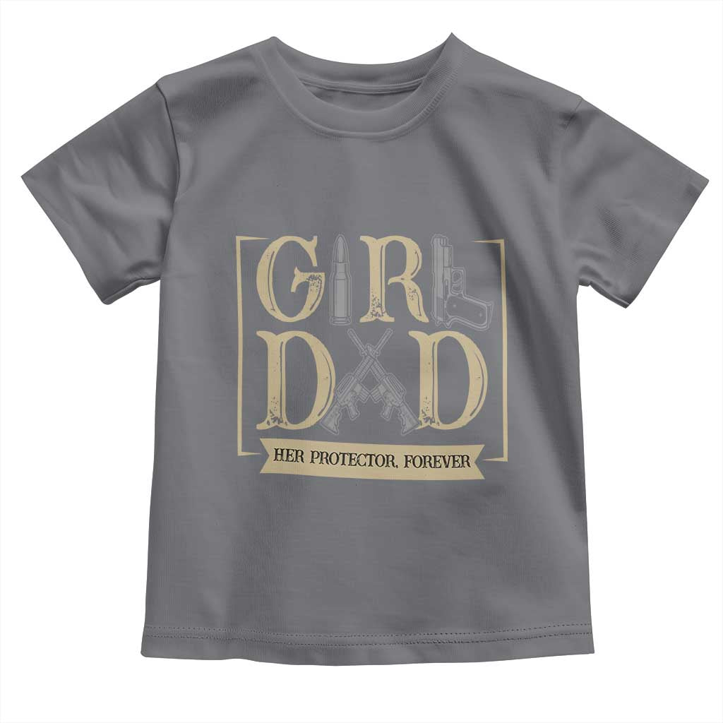 Girl Dad Her Protector Forever Toddler T Shirt Proud Father Of A Daughter