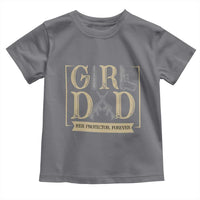 Girl Dad Her Protector Forever Toddler T Shirt Proud Father Of A Daughter