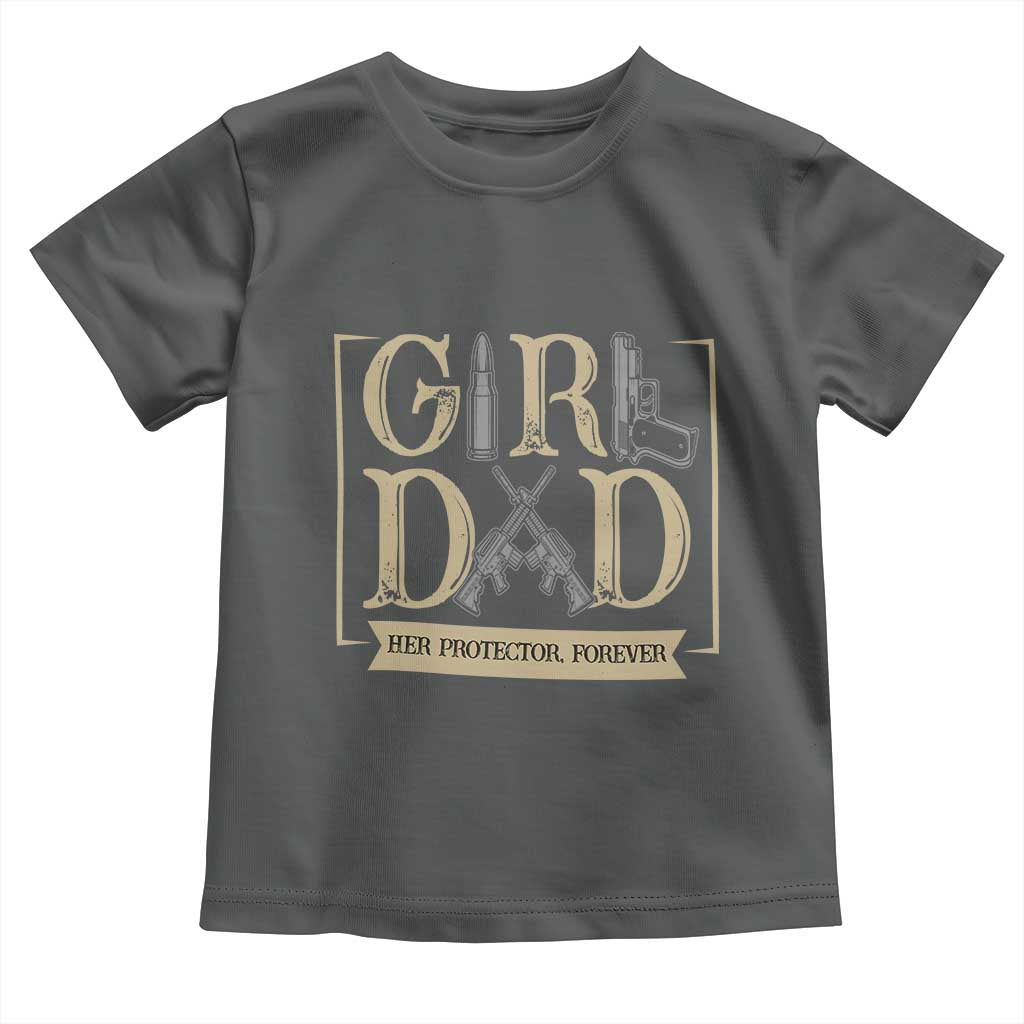 Girl Dad Her Protector Forever Toddler T Shirt Proud Father Of A Daughter