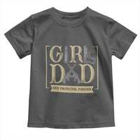 Girl Dad Her Protector Forever Toddler T Shirt Proud Father Of A Daughter