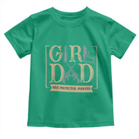Girl Dad Her Protector Forever Toddler T Shirt Proud Father Of A Daughter