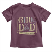 Girl Dad Her Protector Forever Toddler T Shirt Proud Father Of A Daughter