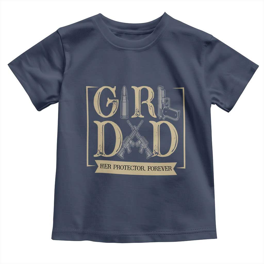 Girl Dad Her Protector Forever Toddler T Shirt Proud Father Of A Daughter