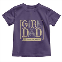 Girl Dad Her Protector Forever Toddler T Shirt Proud Father Of A Daughter