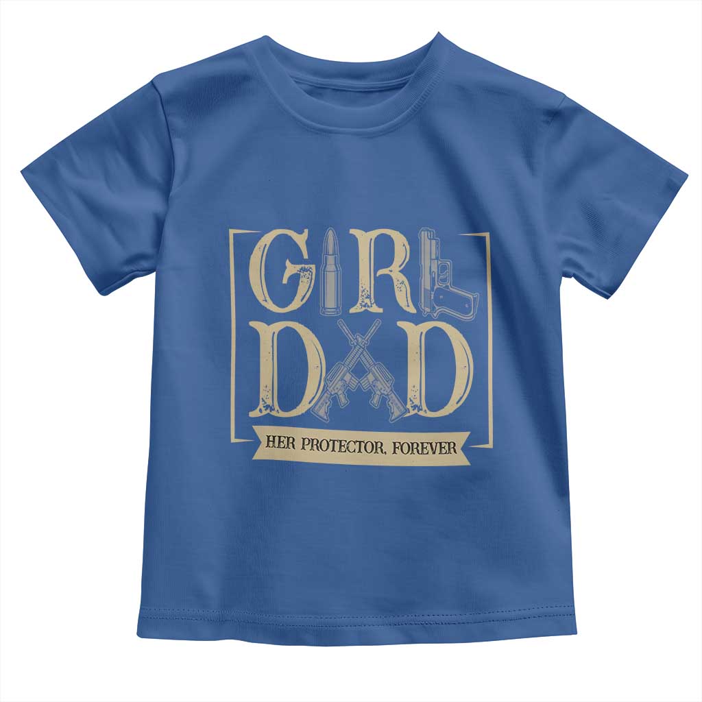 Girl Dad Her Protector Forever Toddler T Shirt Proud Father Of A Daughter