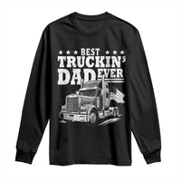 Best Truckin Dad Ever Long Sleeve Shirt Trucker Papa Fathers Day Gift