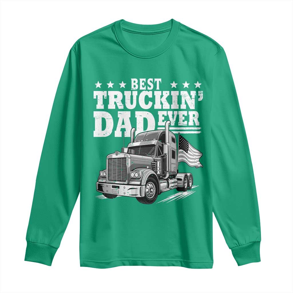 Best Truckin Dad Ever Long Sleeve Shirt Trucker Papa Fathers Day Gift