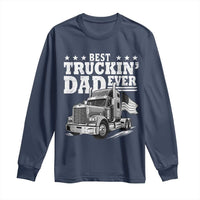 Best Truckin Dad Ever Long Sleeve Shirt Trucker Papa Fathers Day Gift