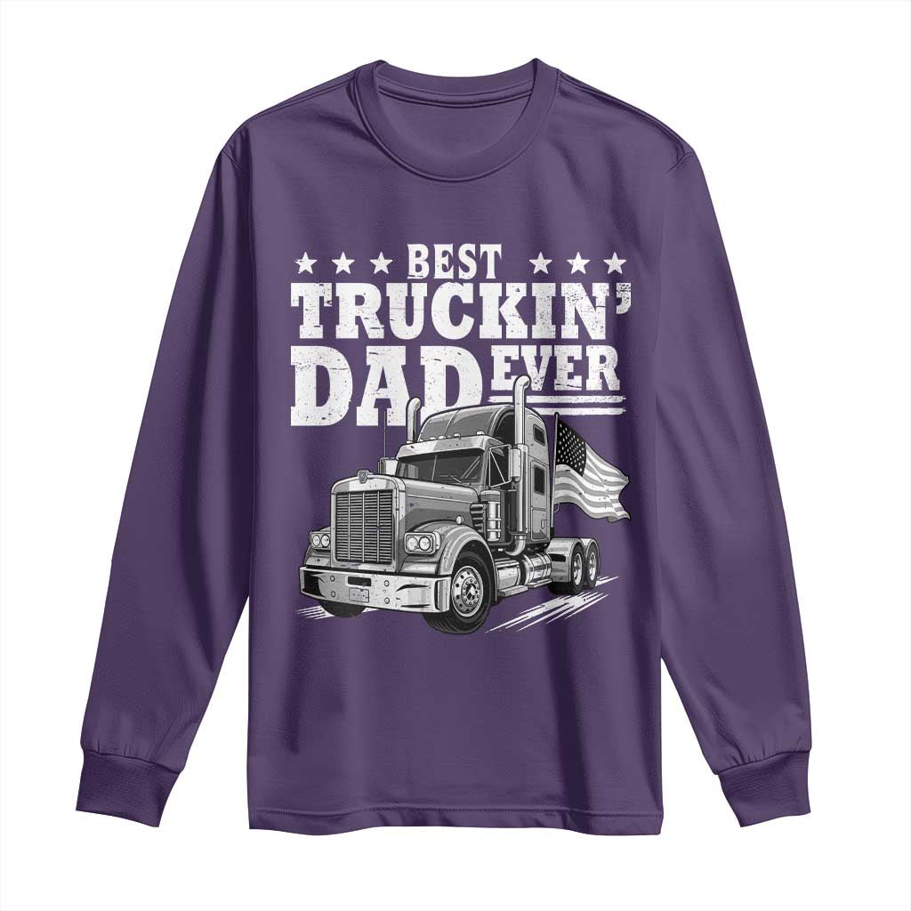 Best Truckin Dad Ever Long Sleeve Shirt Trucker Papa Fathers Day Gift