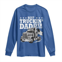 Best Truckin Dad Ever Long Sleeve Shirt Trucker Papa Fathers Day Gift