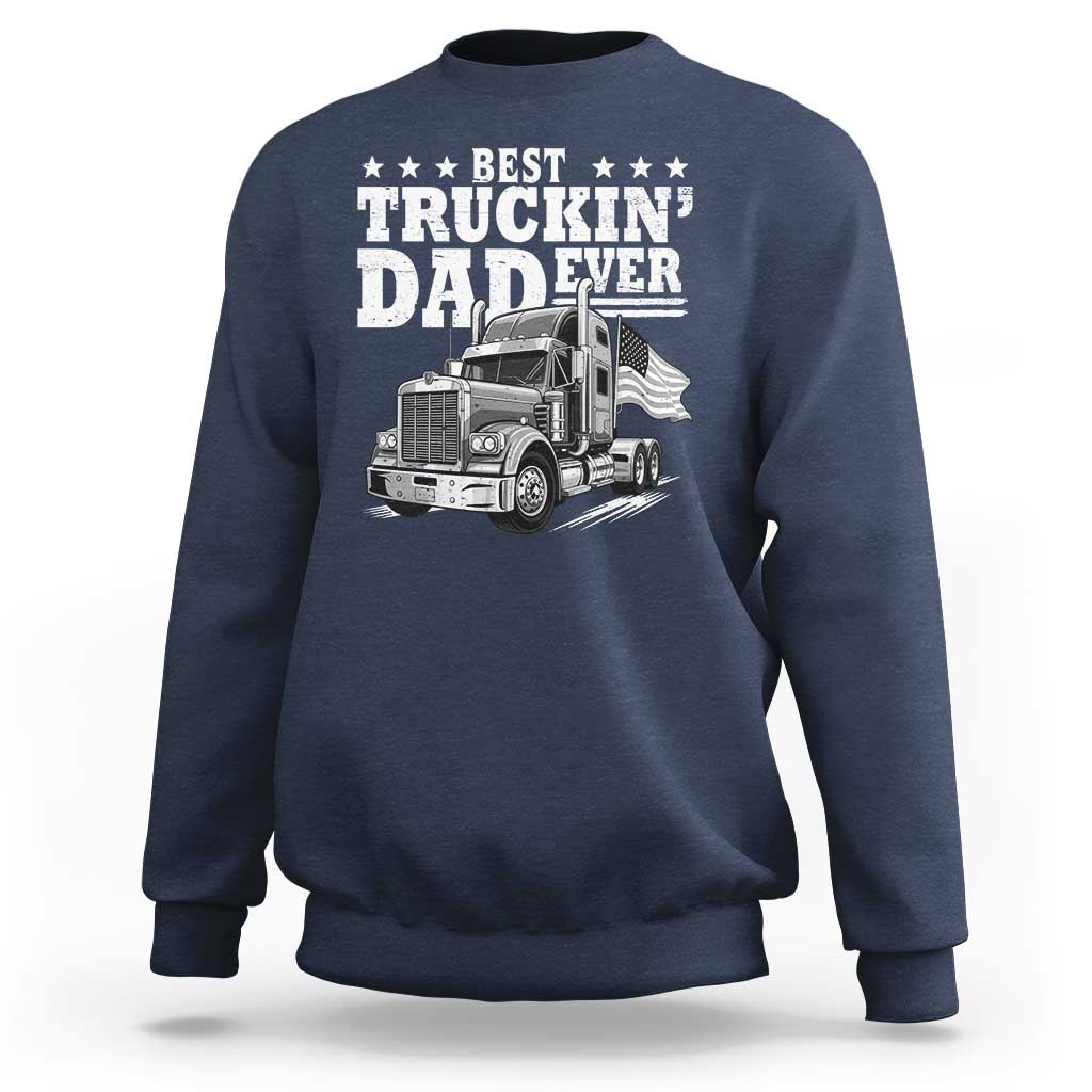 Best Truckin Dad Ever Sweatshirt Trucker Papa Fathers Day Gift