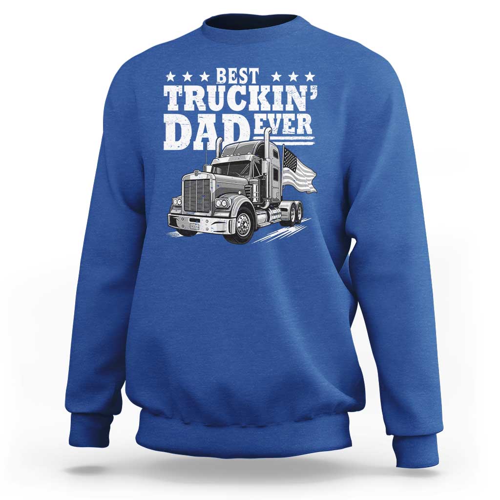 Best Truckin Dad Ever Sweatshirt Trucker Papa Fathers Day Gift