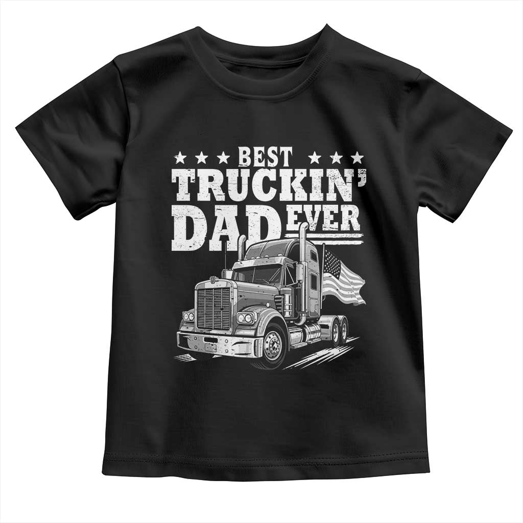 Best Truckin Dad Ever Toddler T Shirt Trucker Papa Fathers Day Gift