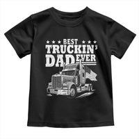 Best Truckin Dad Ever Toddler T Shirt Trucker Papa Fathers Day Gift