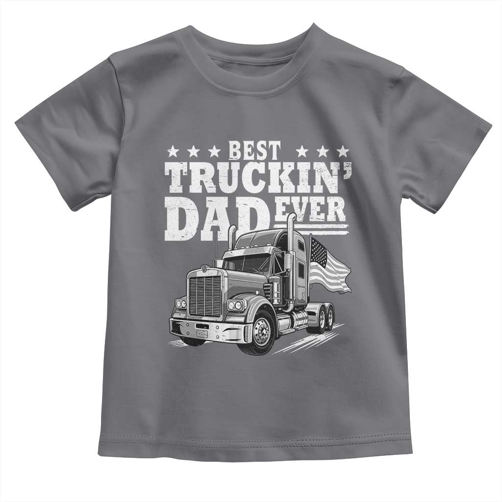 Best Truckin Dad Ever Toddler T Shirt Trucker Papa Fathers Day Gift