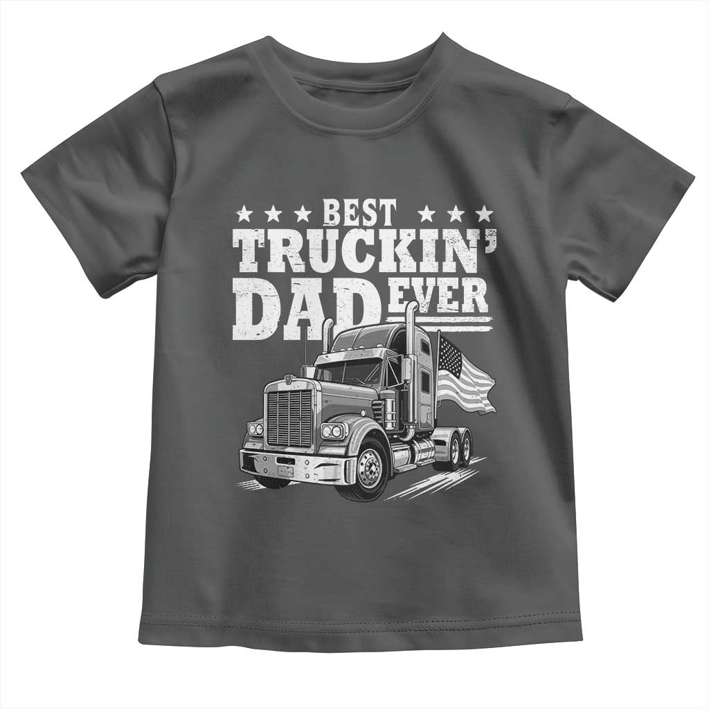 Best Truckin Dad Ever Toddler T Shirt Trucker Papa Fathers Day Gift