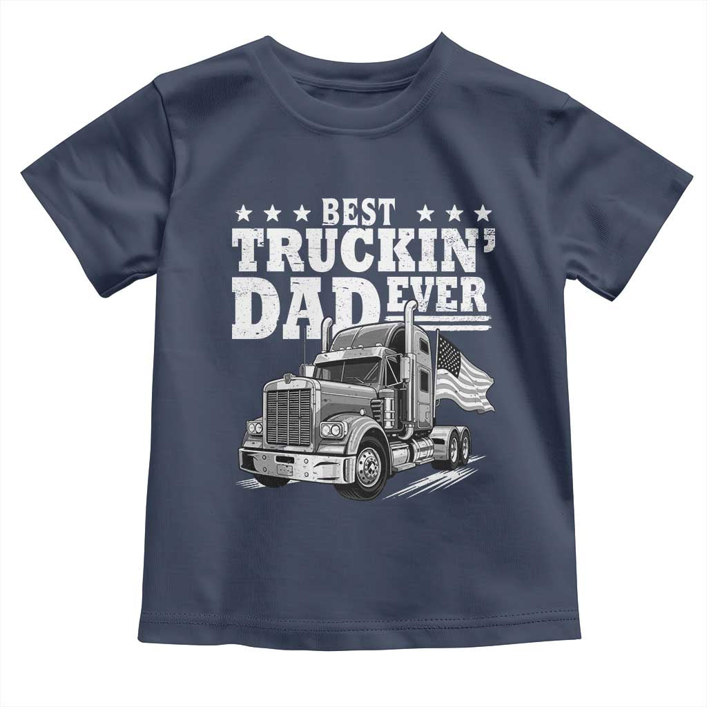Best Truckin Dad Ever Toddler T Shirt Trucker Papa Fathers Day Gift