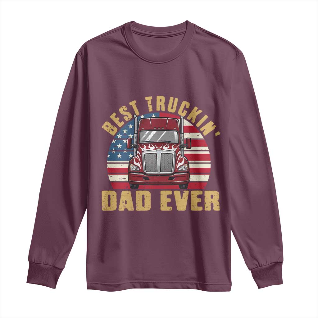 Best Truckin Dad Ever Long Sleeve Shirt Funny Driver Fathers Day Gift
