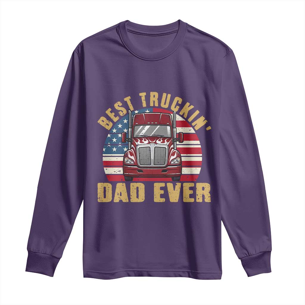 Best Truckin Dad Ever Long Sleeve Shirt Funny Driver Fathers Day Gift