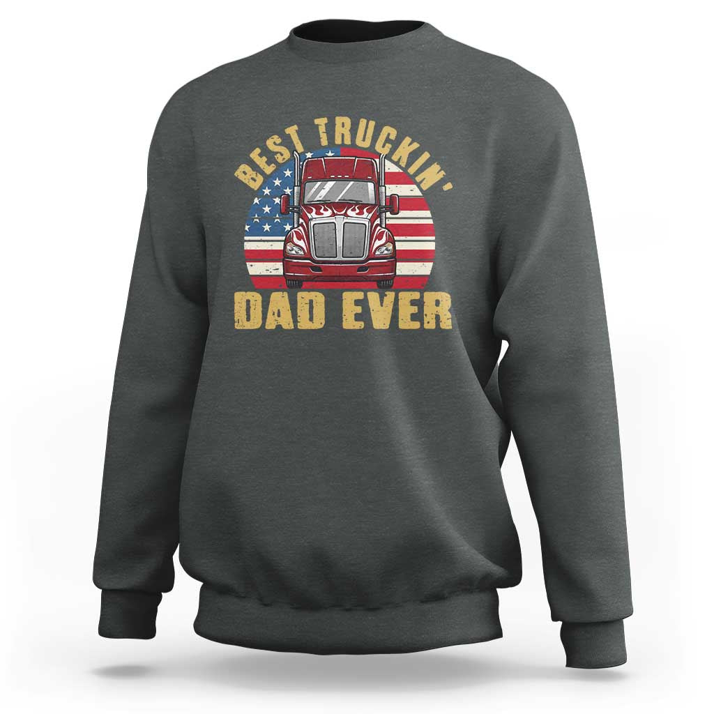 Best Truckin Dad Ever Sweatshirt Funny Driver Fathers Day Gift