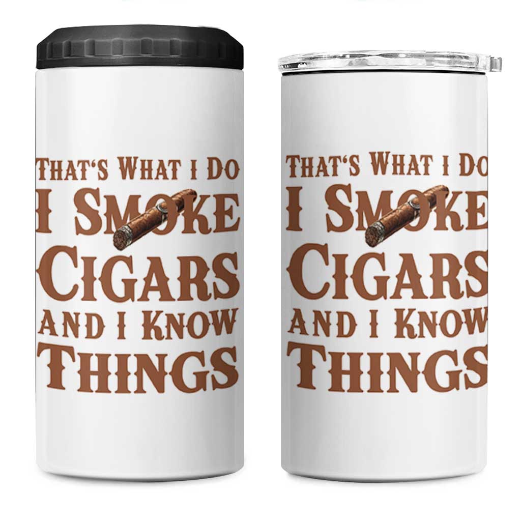 Cigar Lovers 4 in 1 Can Cooler Tumbler Thats What I Do I Smoke Cigars And I Know Things