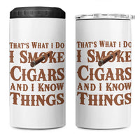 Cigar Lovers 4 in 1 Can Cooler Tumbler Thats What I Do I Smoke Cigars And I Know Things