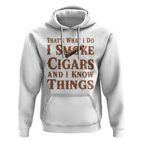 Cigar Lovers Hoodie Thats What I Do I Smoke Cigars And I Know Things - Wonder Print Shop