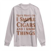 Cigar Lovers Long Sleeve Shirt Thats What I Do I Smoke Cigars And I Know Things - Wonder Print Shop